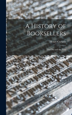 A History of Booksellers: the Old and the New - Curwen, Henry 1845-1892