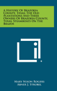 A History Of Brazoria County, Texas; The Old Plantations And Their Owners Of Brazoria County, Texas; Steamboats On The Brazos