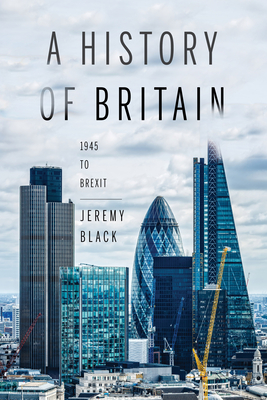 A History of Britain: 1945 to Brexit - Black, Jeremy