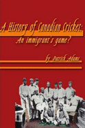 A History of Canadian Cricket: An Immigrant's Game?