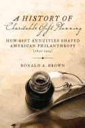 A History of Charitable Gift Planning: How Gift Annuities Shaped American Philanthropy (1830-1959)