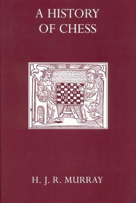 A History of Chess - Murray, Harold J.R.