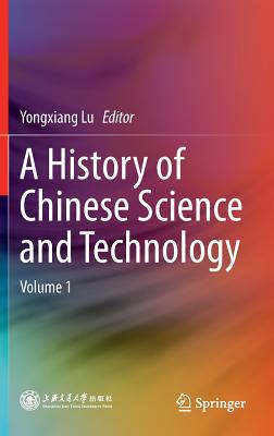 A History of Chinese Science and Technology: Volume 1 - Lu, Yongxiang (Editor)