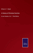 A History of Christian Doctrine: In two Volumes. Vol. 1. Third Edition.