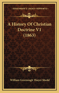 A History of Christian Doctrine V1 (1863)