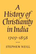 A History of Christianity in India: 1707-1858