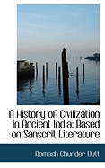A History of Civilization in Ancient India: Based on Sanscrit Literature