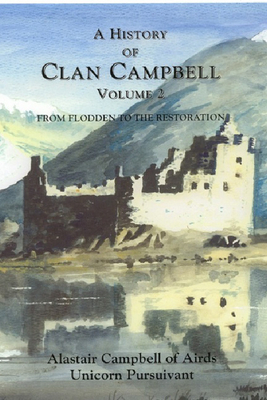 A History of Clan Campbell, Volume 2: From Flodden to the Restoration - Campbell, Alastair