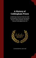 A History of Coldingham Priory: Containing a Survey of the Civil and Ecclesiastical History of the Eastern Portion of Berwickshire, Anciently Termed Coldinghamshire, Etc