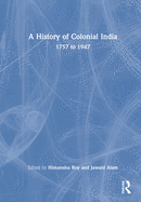 A History of Colonial India: 1757 to 1947