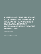 A History of Crime in England, Illustrating the Changes of the Laws in the Progress of Civilisation;; Volume 2