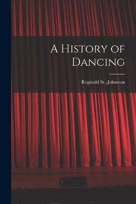 A History of Dancing - St -Johnston, Reginald