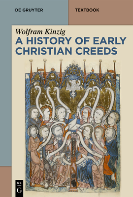 A History of Early Christian Creeds - Kinzig, Wolfram