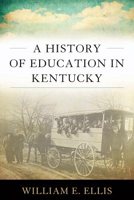 A History of Education in Kentucky - Ellis, William E