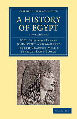 A History of Egypt 6 Volume Set - Petrie, William Matthew Flinders, and Mahaffy, John Pentland, and Milne, Joseph Grafton