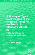 A History of Egypt from the End of the Neolithic Period to the Death of Cleopatra VII B.C. 30 (Routledge Revivals): Vol. III: Egypt Under the Amenemh ts and Hyksos