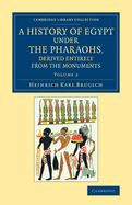 A History of Egypt under the Pharaohs, Derived Entirely from the Monuments: Volume 1: To Which Is Added a Memoir on the Exodus of the Israelites and the Egyptian Monuments