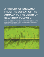 A History of England, from the Defeat of the Armada to the Death of Elizabeth: With an Account of English Institutions During the Later Sixteenth and Early Seventeenth Centuries, Vol. I