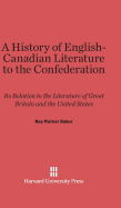 A History of English-Canadian Literature to the Confederation: Its Relation to the Literature of Great Britain and the United States