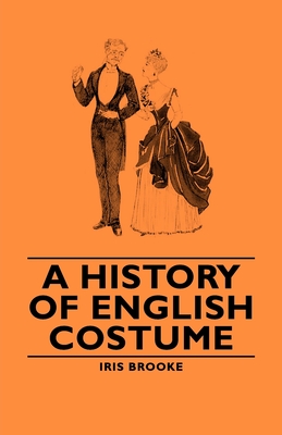 A History of English Costume - Brooke, Iris