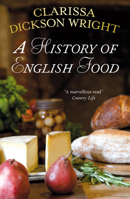 A History of English Food - Dickson Wright, Clarissa