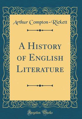 A History of English Literature (Classic Reprint) - Compton-Rickett, Arthur