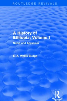 A History of Ethiopia: Volume I (Routledge Revivals): Nubia and Abyssinia - Budge, E A Wallis, Professor