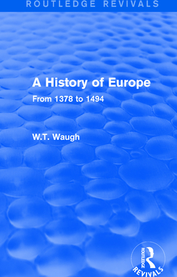 A History of Europe: From 1378 to 1494 - Waugh, W.T.
