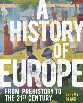 A History of Europe: From Prehistory to the 21st Century - Black, Jeremy, Professor