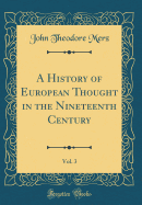 A History of European Thought in the Nineteenth Century, Vol. 3 (Classic Reprint)