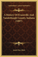 A History of Evansville and Vanderburgh County, Indiana (1897)