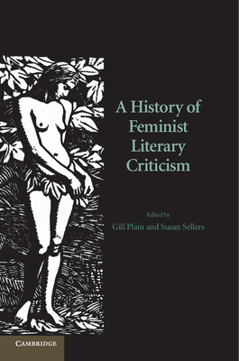 A History of Feminist Literary Criticism - Plain, Gill (Editor), and Sellers, Susan (Editor)