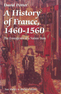 A History of France, 1460-1560: The Emergence of a Nation State