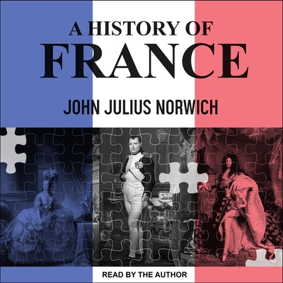 A History of France - Norwich, John Julius (Read by)