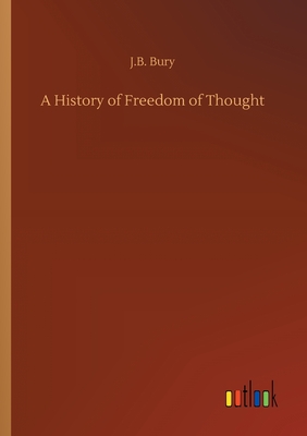 A History of Freedom of Thought - Bury, J B