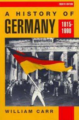 A History of Germany 1815-1990 - Carr, William