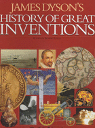 A History of Great Inventions: James Dyson's History of Great Inventions - Dyson, James, and et al, and Uhlig, Robert (Editor)