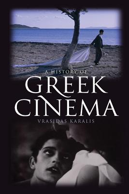 A History of Greek Cinema - Karalis, Vrasidas