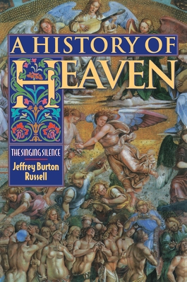 A History of Heaven: The Singing Silence - Russell, Jeffrey Burton