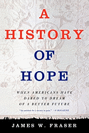 A History of Hope: When Americans Have Dared to Dream of a Better Future