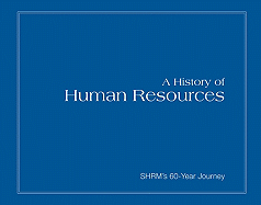 A History of Human Resources: Shrm's 60-Year Journey