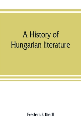 A history of Hungarian literature - Riedl, Frederick