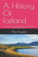 A History Of Iceland: An account of Iceland from its early settlement to the present day