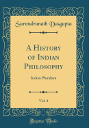 A History of Indian Philosophy, Vol. 4: Indian Pluralism (Classic Reprint)