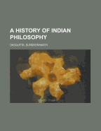 A History of Indian Philosophy: Volume 1