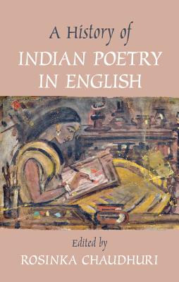 A History of Indian Poetry in English - Chaudhuri, Rosinka (Editor)