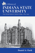 A History of Indiana State University: From Normal School to Teachers College, 1865-1933