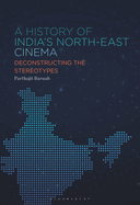 A History of India's North-East Cinema: Deconstructing the Stereotypes