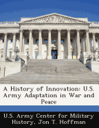 A History of Innovation: U.S. Army Adaptation in War and Peace