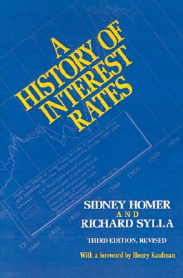 A History of Interest Rates: Third Edition, Revised - Homer, Sidney